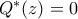Q^{*}(z)=0