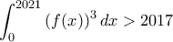 \displaystyle{\int_{0}^{2021}\left ( f(x) \right )^3dx>2017}