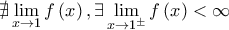 \displaystyle{\nexists \lim_{x\rightarrow 1}f\left(x \right) ,\exists \lim_{x\rightarrow 1^{\pm}}f\left(x \right)<\infty}