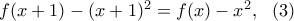 f(x+1)-(x+1)^2=f(x)-x^2, \ \ (3) f(x+1)-(x+1)^2=f(x)-x^2, \ \ (3)