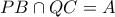 PB \cap QC= A
