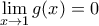 \displaystyle{\lim_{x\rightarrow 1}  g(x) =  0 