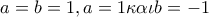 a=b=1,a=1 \kappa \alpha \iota b=-1