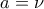 a=\nu