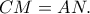 CM=AN.