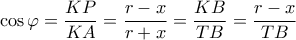 \cos \varphi =\dfrac{KP}{KA}=\dfrac{r-x}{r+x}=\dfrac{KB}{TB}=\dfrac{r-x}{TB}