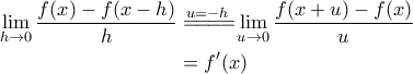 \displaystyle{\begin{aligned}
\lim_{h\rightarrow 0} \frac{f(x)- f(x-h)}{h} &\overset{u=-h}{=\! =\! =\! =\!} \lim_{u\rightarrow 0} \frac{f(x+u)-f(x)}{u} \\
&=f'(x)
\end{aligned}} \displaystyle{\begin{aligned}
\lim_{h\rightarrow 0} \frac{f(x)- f(x-h)}{h} &\overset{u=-h}{=\! =\! =\! =\!} \lim_{u\rightarrow 0} \frac{f(x+u)-f(x)}{u} \\
&=f'(x)
\end{aligned}}