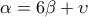 \displaystyle{\alpha =6\beta +\upsilon}