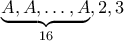 \underbrace{A,A,\dots, A}_{16} , 2, 3