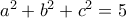 a^2+b^2+c^2=5