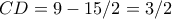 CD=9-15/2=3/2