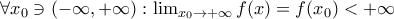 \forall x_{0}\ni \left ( -\infty ,+\infty \right ): \lim_{x_{0}\to +\infty}f(x)= f(x_{0}) < +\infty
