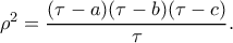 \rho ^{2}=\dfrac{(\tau -a)(\tau -b)(\tau -c)}{\tau }. \rho ^{2}=\dfrac{(\tau -a)(\tau -b)(\tau -c)}{\tau }.