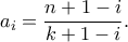 \displaystyle a_i = \frac{n+1-i}{k+1-i}.