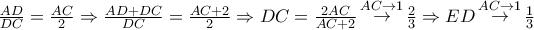\frac{{AD}} 
{{DC}} = \frac{{AC}} 
{2} \Rightarrow \frac{{AD + DC}} 
{{DC}} = \frac{{AC + 2}} 
{2} \Rightarrow DC = \frac{{2AC}} 
{{AC + 2}}\mathop  \to \limits^{AC \to 1} \frac{2} 
{3} \Rightarrow ED\mathop  \to \limits^{AC \to 1} \frac{1} 
{3}