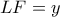 LF = y