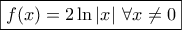 \displaystyle{\boxed{f(x)=2\ln |x| \ \forall x\neq 0}}