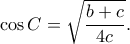 \displaystyle \cos C = \sqrt {\frac{{b + c}}{{4c}}}. 