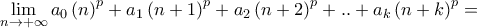 \lim\limits_{n\rightarrow +\infty }a_{0}\left( n\right) ^{p}+a_{1}\left( n+1\right) ^{p}+a_{2}\left( n+2\right) ^{p}+..+a_{k}\left( n+k\right) ^{p}=