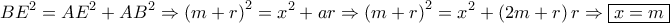\displaystyle B{E^2} = A{E^2} + A{B^2} \Rightarrow {\left( {m + r} \right)^2} = {x^2} + ar \Rightarrow {\left( {m + r} \right)^2} = {x^2} + \left( {2m + r} \right)r \Rightarrow \boxed{x = m} \displaystyle B{E^2} = A{E^2} + A{B^2} \Rightarrow {\left( {m + r} \right)^2} = {x^2} + ar \Rightarrow {\left( {m + r} \right)^2} = {x^2} + \left( {2m + r} \right)r \Rightarrow \boxed{x = m}