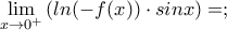 \displaystyle{\lim_{x \to 0^{+}}\left ( ln(-f(x)) \cdot sinx \right )=;}