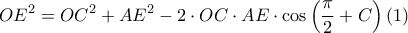  \displaystyle OE^{2}=OC^{2}+AE^{2}-2\cdot OC\cdot AE\cdot \cos \left ( \frac{\pi }{2} +C\right )\left ( 1 \right )
