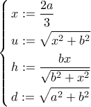 \left\{ \begin{gathered} 
  x: = \frac{{2a}}{3} \hfill \\ 
  u: = \sqrt {{x^2} + {b^2}}  \hfill \\ 
  h: = \frac{{bx}}{{\sqrt {{b^2} + {x^2}} }} \hfill \\ 
  d: = \sqrt {{a^2} + {b^2}}  \hfill \\  
\end{gathered}  \right.
