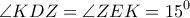 \displaystyle{\angle KDZ = \angle ZEK = {15^0}}