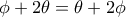 \phi + 2\theta =\theta +2 \phi 