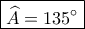 \boxed{\widehat A=135^\circ}