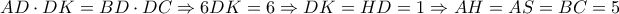 \displaystyle AD \cdot DK = BD \cdot DC \Rightarrow 6DK = 6 \Rightarrow DK = HD = 1 \Rightarrow AH = AS = BC = 5