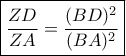 \boxed{\displaystyle \frac{ZD}{ZA} = \frac{(BD)^{2}}{(BA)^{2}}}