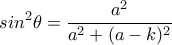 \displaystyle{sin^2\theta=\frac{a^2}{a^2+(a-k)^2}}