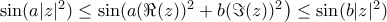 \sin (a|z|^2) \le \sin (a(\Re({z}))^2+b(\Im({z}))^2\big) \le \sin (b|z|^2)