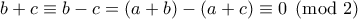 b+c \equiv b-c=(a+b)-(a+c) \equiv 0 \pmod 2