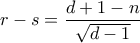 \displaystyle{ r-s = \frac{d+1-n}{\sqrt{d-1}}}