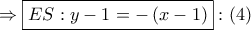 \Rightarrow \boxed{ES:y - 1 =  - \left( {x - 1} \right)}:\left( 4 \right)