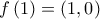 \displaystyle{f\left( 1 \right) = \left( {1,0} \right)}