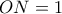 ON = 1