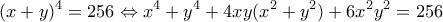 \displaystyle {(x + y)^4} = 256 \Leftrightarrow {x^4} + {y^4} + 4xy({x^2} + {y^2}) + 6{x^2}{y^2} = 256 \displaystyle {(x + y)^4} = 256 \Leftrightarrow {x^4} + {y^4} + 4xy({x^2} + {y^2}) + 6{x^2}{y^2} = 256