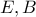 \displaystyle{ 
E,B 
}