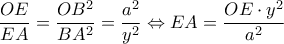 \dfrac{OE}{EA}=\dfrac{OB^2}{BA^2}=\dfrac{a^2}{y^2}\Leftrightarrow EA=\dfrac{OE\cdot y^2}{a^2} \dfrac{OE}{EA}=\dfrac{OB^2}{BA^2}=\dfrac{a^2}{y^2}\Leftrightarrow EA=\dfrac{OE\cdot y^2}{a^2}