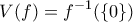 \displaystyle{V(f)=f^{-1}(\left\{0\right\})}