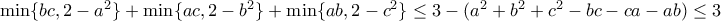   \min \{ bc,2-a^2 \} +\min \{ac, 2-b^2 \} + \min \{ab,2-c^2 \} \le 3-(a^2+b^2+c^2- bc-ca-ab) \le 3 