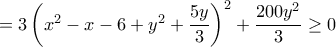 =3\left(x^2-x-6+y^2+\dfrac{5y}{3}\right)^2+\dfrac{200y^2}{3}\geq 0