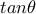 \displaystyle{tan\theta}