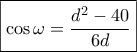 \boxed{\cos \omega  = \frac{{{d^2} - 40}}{{6d}}}