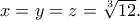 x = y = z = \sqrt[3]{{12}}.
