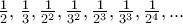\frac {1}{2}, \, \frac {1}{3}, \frac {1}{2^2}, \frac {1}{3^2}, \frac {1}{2^3}, \frac {1}{3^3}, \frac {1}{2^4}, ...
