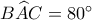 B\widehat AC = {80^ \circ }